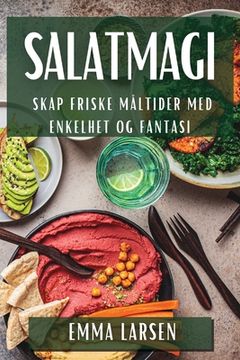 portada Salatmagi: Skap Friske Måltider med Enkelhet og Fantasi (in Noruego)