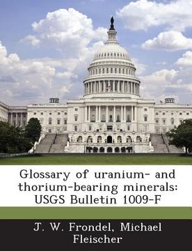 portada Glossary of Uranium- And Thorium-Bearing Minerals: Usgs Bulletin 1009-F (en Inglés)