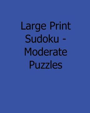 portada Large Print Sudoku - Moderate Puzzles: 80 Easy to Read, Large Print Sudoku Puzzles