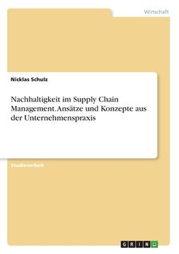 portada Nachhaltigkeit im Supply Chain Management. Ansätze und Konzepte aus der Unternehmenspraxis (in German)