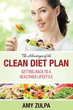 portada The Advantages of the Clean Diet Plan: Getting Back to a Healthier Lifestyle