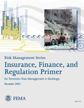 portada Risk Management Series: Insurance, Finance, and Regulation Primer for Terrorism Risk Management in Buildings (FEMA 429 / December 2003)