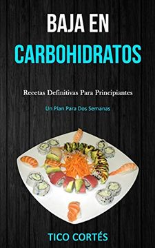 portada Baja en Carbohidratos: Recetas Definitivas Para Principiantes (un Plan Para dos Semanas) (in Spanish)