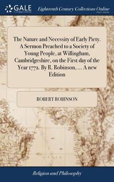 portada The Nature and Necessity of Early Piety. A Sermon Preached to a Society of Young People, at Willingham, Cambridgeshire, on the First day of the Year 1 (en Inglés)