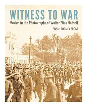 portada Witness to War: Mexico in the Photographs of Walter Elias Hadsell (en Inglés)