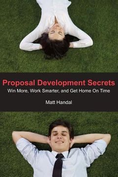 portada proposal development secrets: win more work smarter and get home on time. (en Inglés)
