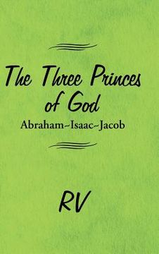 portada The Three Princes of God: Abraham-Isaac-Jacob (en Inglés)