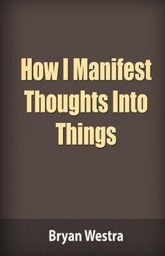 portada How I Manifest Thoughts Into Things (en Inglés)