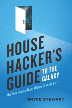 portada House Hacker's Guide to the Galaxy: Use Your Home To Make Millions and Retire Early