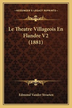 portada Le Theatre Villageois En Flandre V2 (1881) (en Francés)