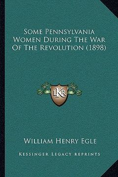 portada some pennsylvania women during the war of the revolution (1898) (in English)