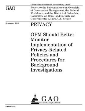 portada Privacy: OPM should better monitor implementation of privacy-related policies and procedures for background investigations : report to the ... and the District of Columbia, Committee o