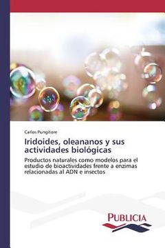 portada Iridoides, oleananos y sus actividades biológicas: Productos naturales como modelos para el estudio de bioactividades frente a enzimas relacionadas al ADN e insectos (in Spanish)