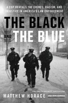 portada The Black and the Blue: A cop Reveals the Crimes, Racism, and Injustice in America's law Enforcement 
