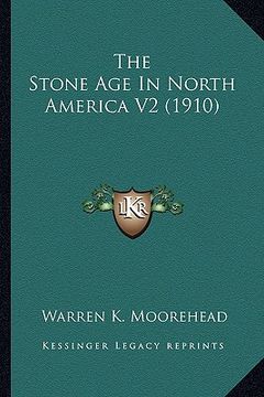 portada the stone age in north america v2 (1910) the stone age in north america v2 (1910) (en Inglés)