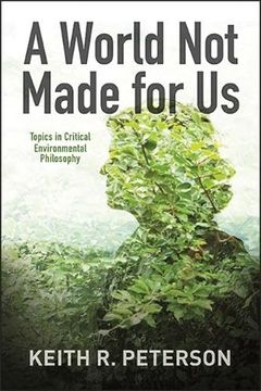 portada A World not Made for us: Topics in Critical Environmental Philosophy (Suny Series in Environmental Philosophy and Ethics) 