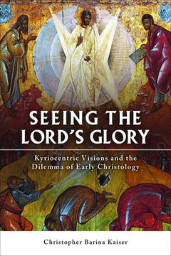portada Seeing the Lord's Glory: Kyriocentric Visions and the Dilemma of Early Christology