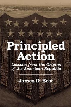 portada principled action: lessons from the origins of the american republic (en Inglés)