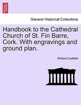 portada handbook to the cathedral church of st. fin barre, cork. with engravings and ground plan. (en Inglés)