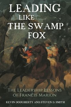 portada Leading Like the Swamp Fox: The Leadership Lessons of Francis Marion (en Inglés)