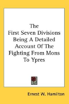 portada the first seven divisions being a detailed account of the fighting from mons to ypres (en Inglés)