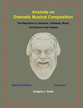 portada Aristotle on Dramatic Musical Composition: The Real Role of Literature, Catharsis, Music and Dance in the Poetics (en Inglés)