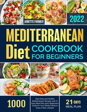 portada Mediterranean Diet Cookbook for Beginners 2022: 1000 Days Easy and Healthy Mediterranean Recipes with 21 Days Meal Plan and A Beginner's Guide for You (in English)