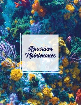 portada Aquarium Maintenance: Home Fish Tank Log Book, Aquarists Gift, Water Levels Record Care Notebook, Tropical, Betta, Shark, Etc. Journal, Diar (en Inglés)