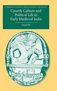 portada Courtly Culture and Political Life in Early Medieval India (Cambridge Studies in Indian History and Society) (en Inglés)
