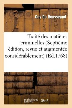 portada Traite Des Matieres Criminelles (Septieme Edition, Revue Et Augmentee Considerablement) (Sciences sociales)