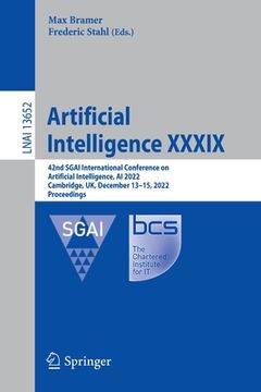 portada Artificial Intelligence XXXIX: 42nd Sgai International Conference on Artificial Intelligence, AI 2022, Cambridge, Uk, December 13-15, 2022, Proceedin