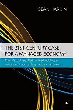 portada The 21St-Century Case for a Managed Economy: The Role of Disequilibrium, Feedback Loops and Scientific Method in Post-Crash Economics (en Inglés)