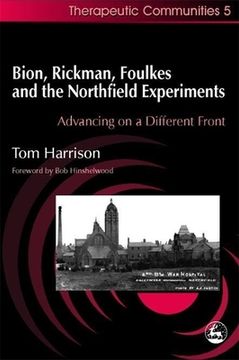 portada Bion, Rickman, Foulkes and the Northfield Experiments: Advancing on a Different Front (in English)