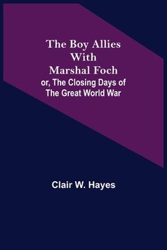 portada The Boy Allies with Marshal Foch; or, The Closing Days of the Great World War (en Inglés)