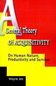 portada a general theory of acquisitivity: on human nature, productivity and survival (en Inglés)