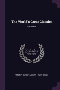 portada The World's Great Classics; Volume 56 (en Inglés)