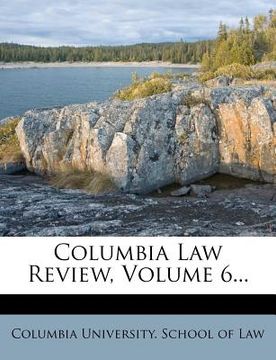portada columbia law review, volume 6... (en Inglés)
