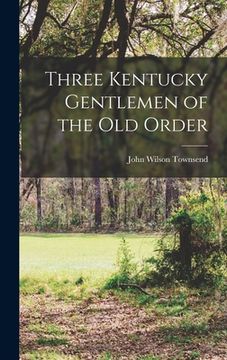 portada Three Kentucky Gentlemen of the Old Order (in English)