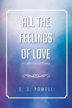 portada All the Feelings of Love: A Collection of Poems (en Inglés)