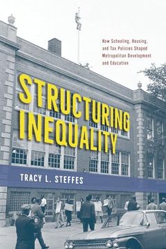 portada Structuring Inequality: How Schooling, Housing, and tax Policies Shaped Metropolitan Development and Education (en Inglés)