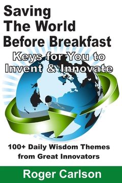 portada Saving the World Before Breakfast: Keys for You to Invent & Innovate (en Inglés)
