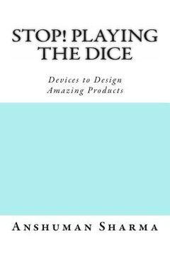 portada Stop! Playing the Dice: Devices to Design Amazing Products (en Inglés)