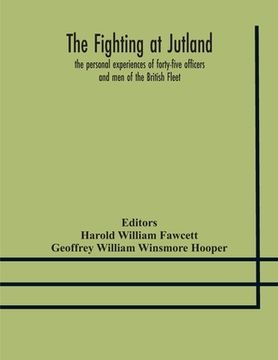 portada The fighting at Jutland; the personal experiences of forty-five officers and men of the British Fleet (en Inglés)