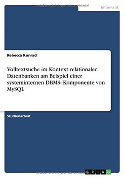 portada Volltextsuche im Kontext relationaler  Datenbanken am Beispiel einer systeminternen DBMS- Komponente von MySQL (German Edition)