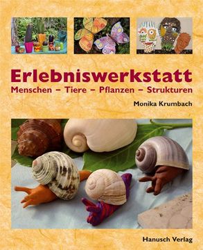 portada Erlebniswerkstatt Menschen - Tiere - Pflanzen - Strukturen: Projekte für Kinder und Jugendliche mit Ton und anderen Materialien (in German)