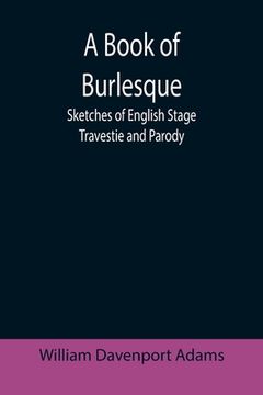 portada A Book of Burlesque: Sketches of English Stage Travestie and Parody