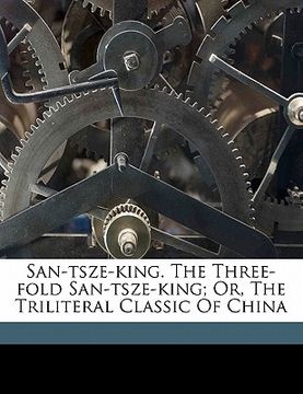 portada san-tsze-king. the three-fold san-tsze-king; or, the triliteral classic of china