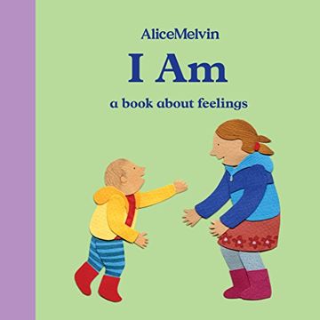 portada I am: A Book About Feelings (Alice Melvin Board Books) 