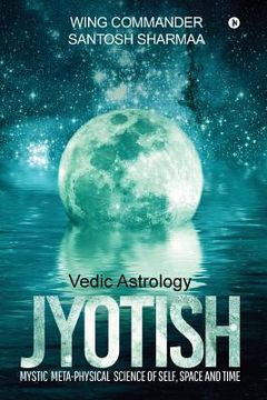 portada Jyotish (Vedic Astrology): Mystic Meta-physical Science of self, space and time (in English)