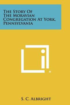 portada the story of the moravian congregation at york, pennsylvania (en Inglés)